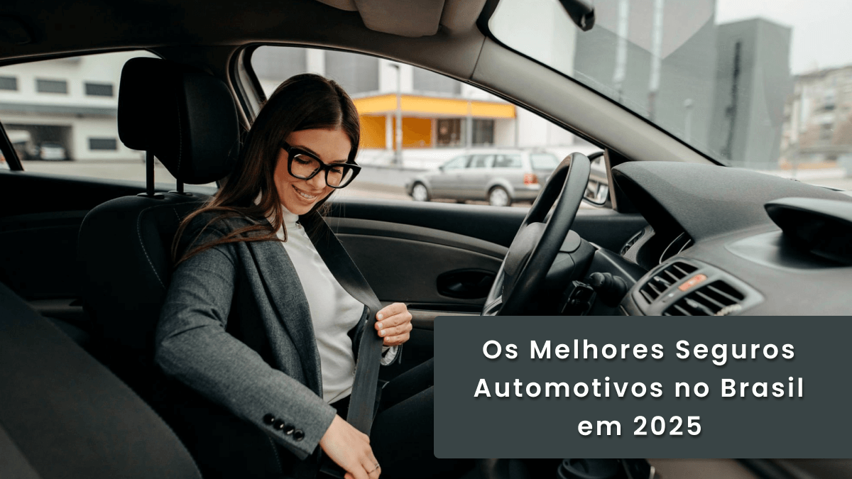 Os Melhores Seguros Automotivos no Brasil em 2025: Qual é o Ideal para Você?
